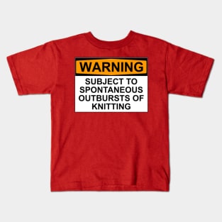 WARNING: SUBJECT TO SPONTANEOUS OUTBREAKS OF KNITTING Kids T-Shirt